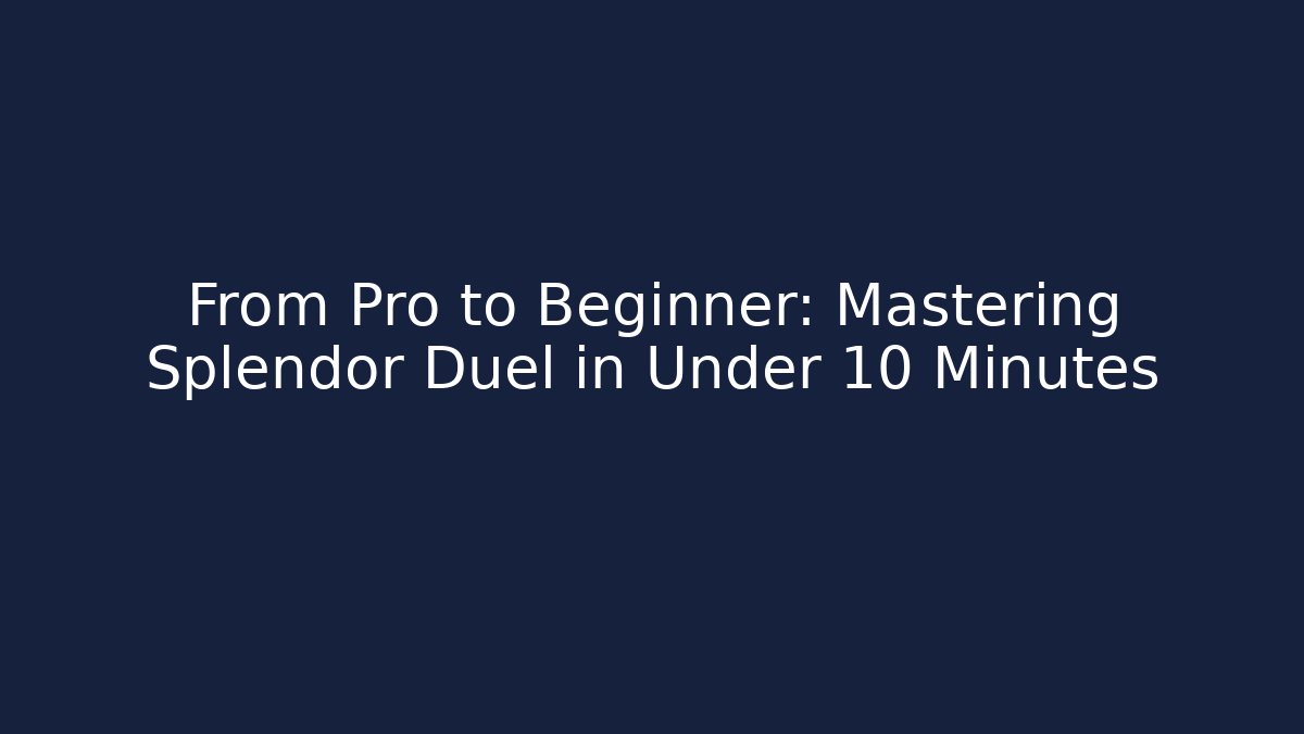 From Pro to Beginner: Mastering Splendor Duel in Under 10 Minutes