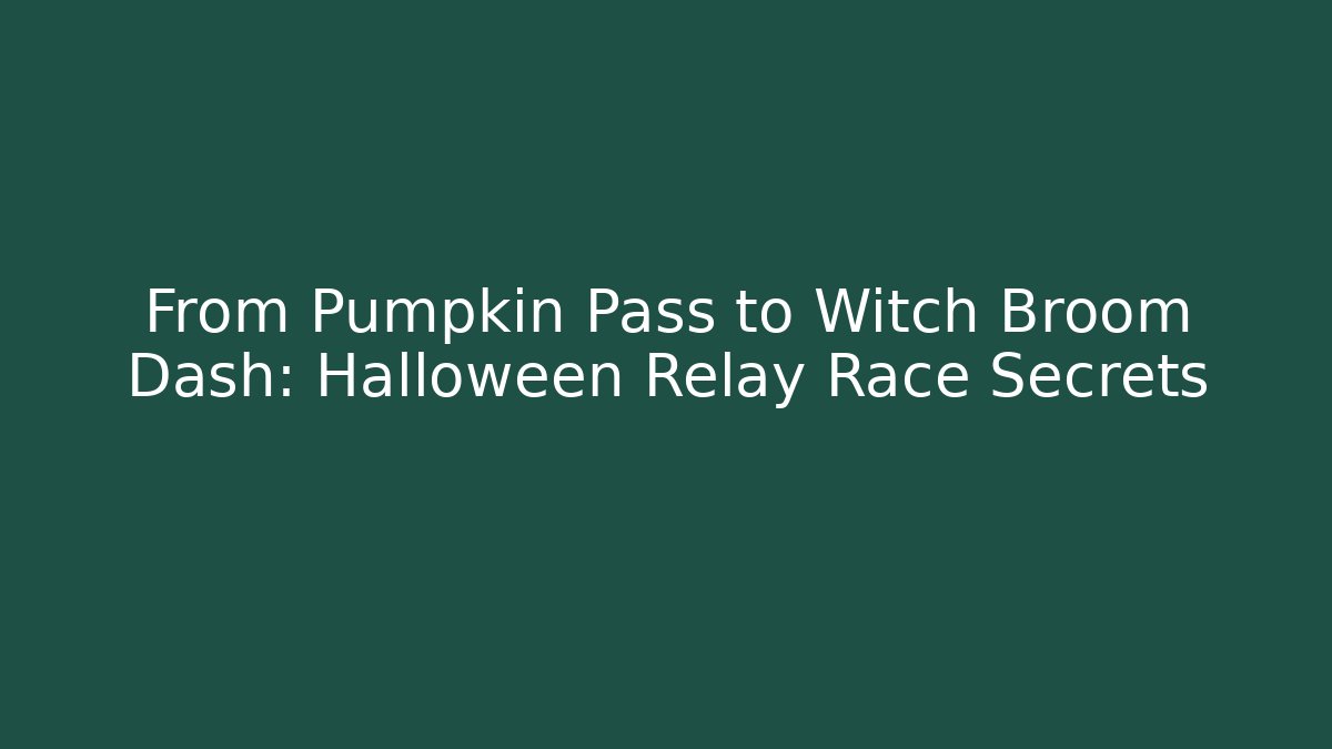 From Pumpkin Pass to Witch Broom Dash: Halloween Relay Race Secrets
