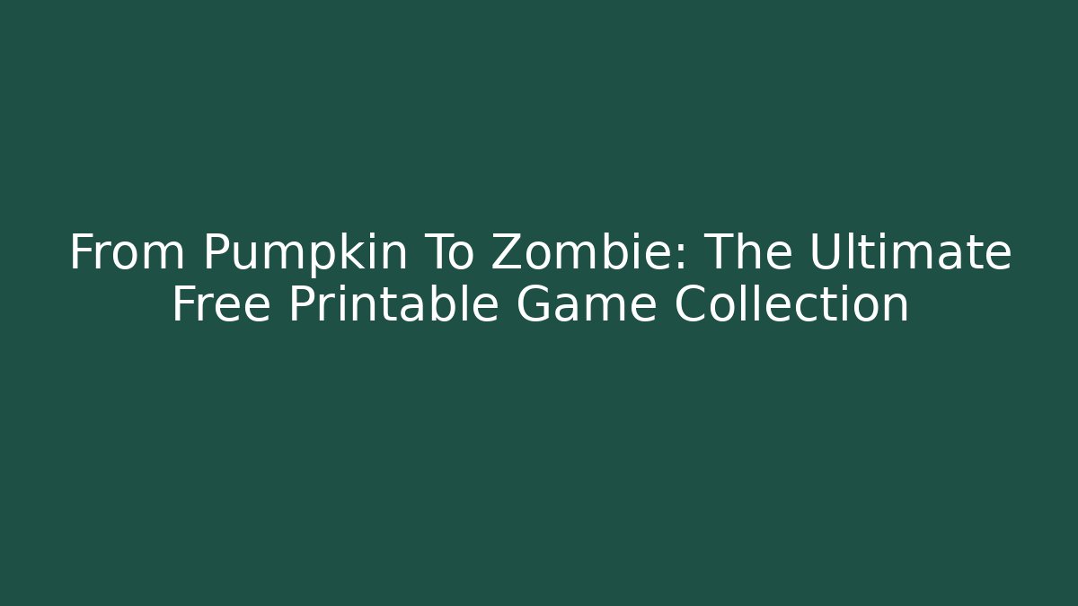 From Pumpkin To Zombie: The Ultimate Free Printable Game Collection - Critter Realm