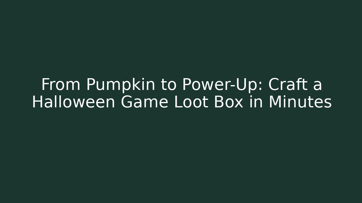 From Pumpkin to Power-Up: Craft a Halloween Game Loot Box in Minutes