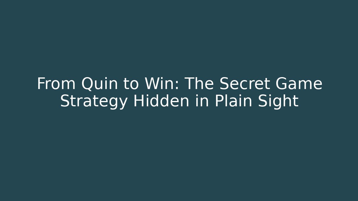 From Quin to Win: The Secret Game Strategy Hidden in Plain Sight