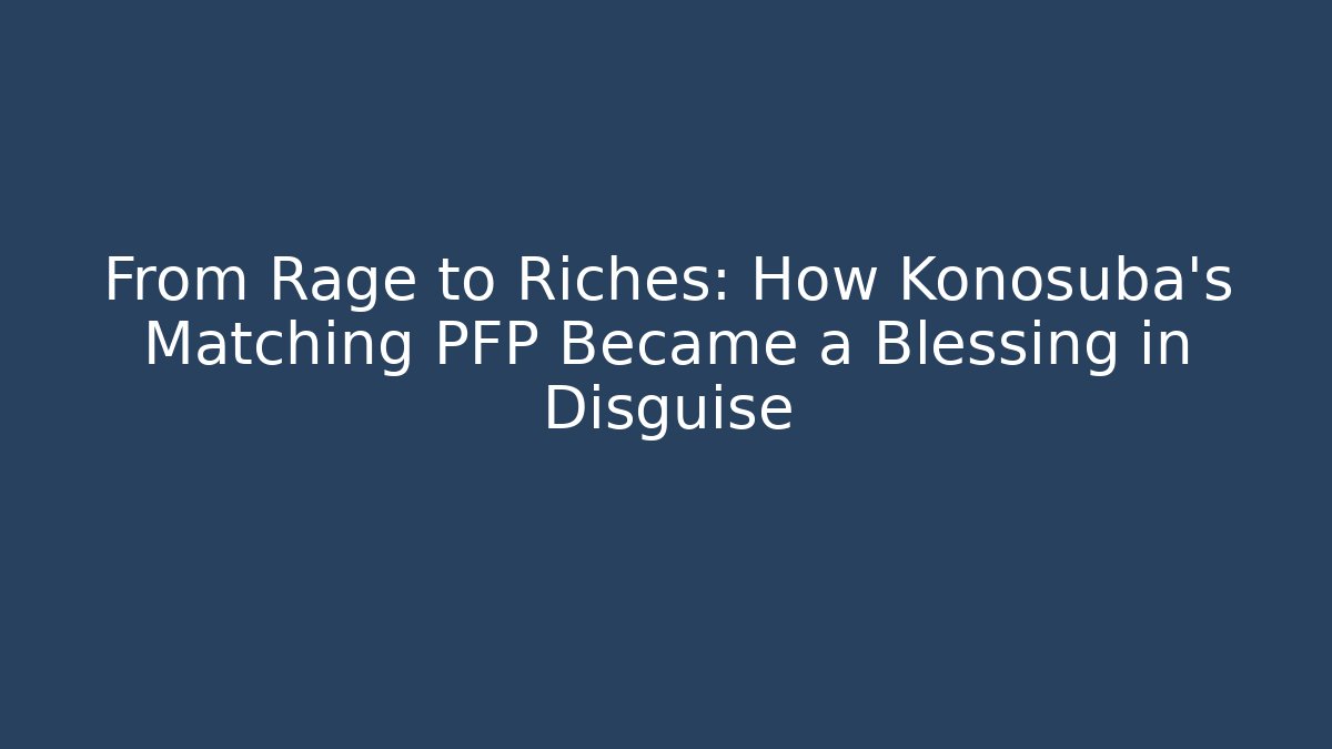 From Rage to Riches: How Konosuba's Matching PFP Became a Blessing in Disguise