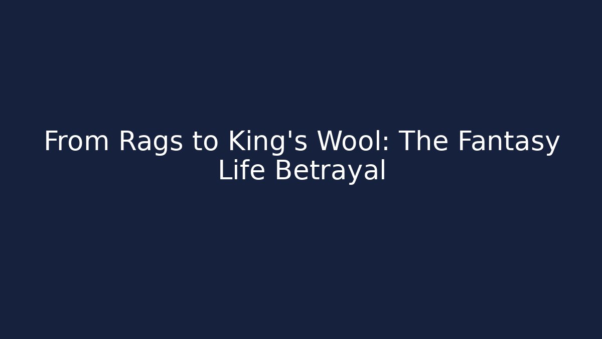 From Rags to King's Wool: The Fantasy Life Betrayal