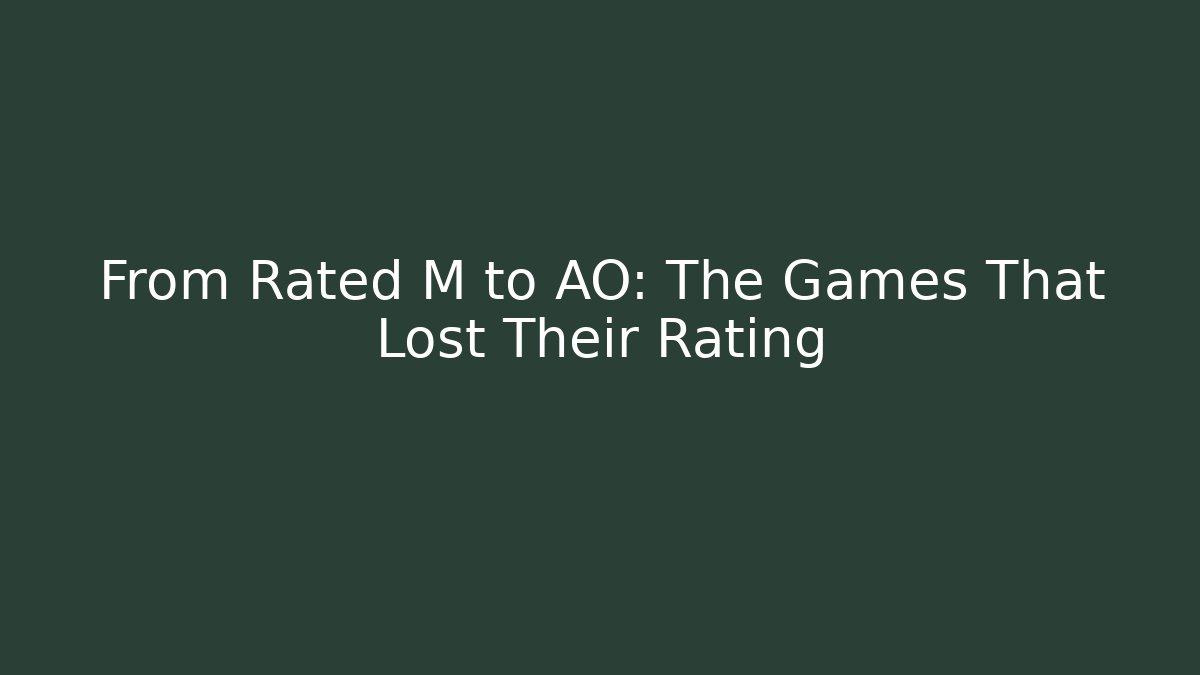 From Rated M to AO: The Games That Lost Their Rating