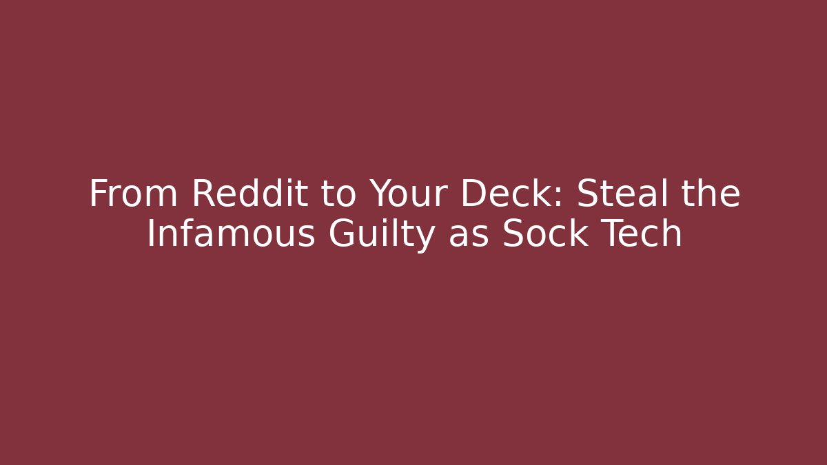 From Reddit to Your Deck: Steal the Infamous Guilty as Sock Tech - Critter Realm