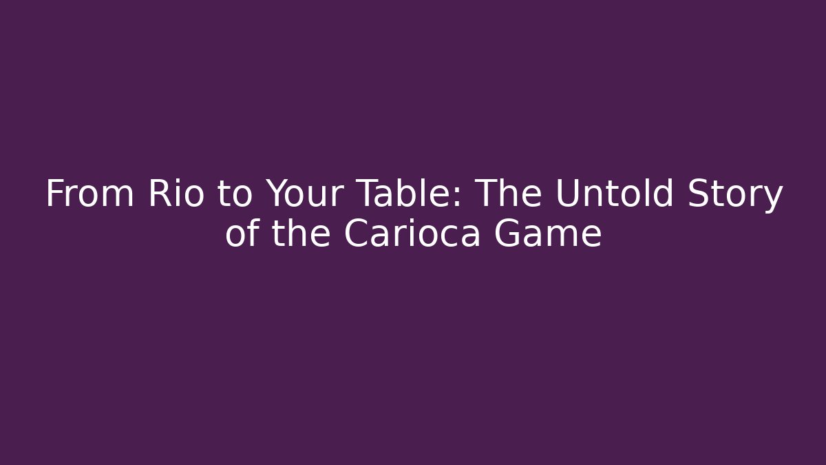From Rio to Your Table: The Untold Story of the Carioca Game