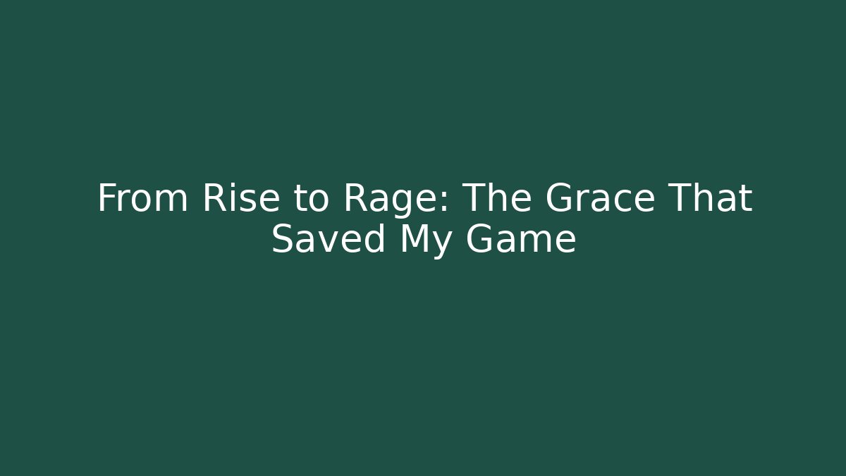From Rise to Rage: The Grace That Saved My Game - Critter Realm