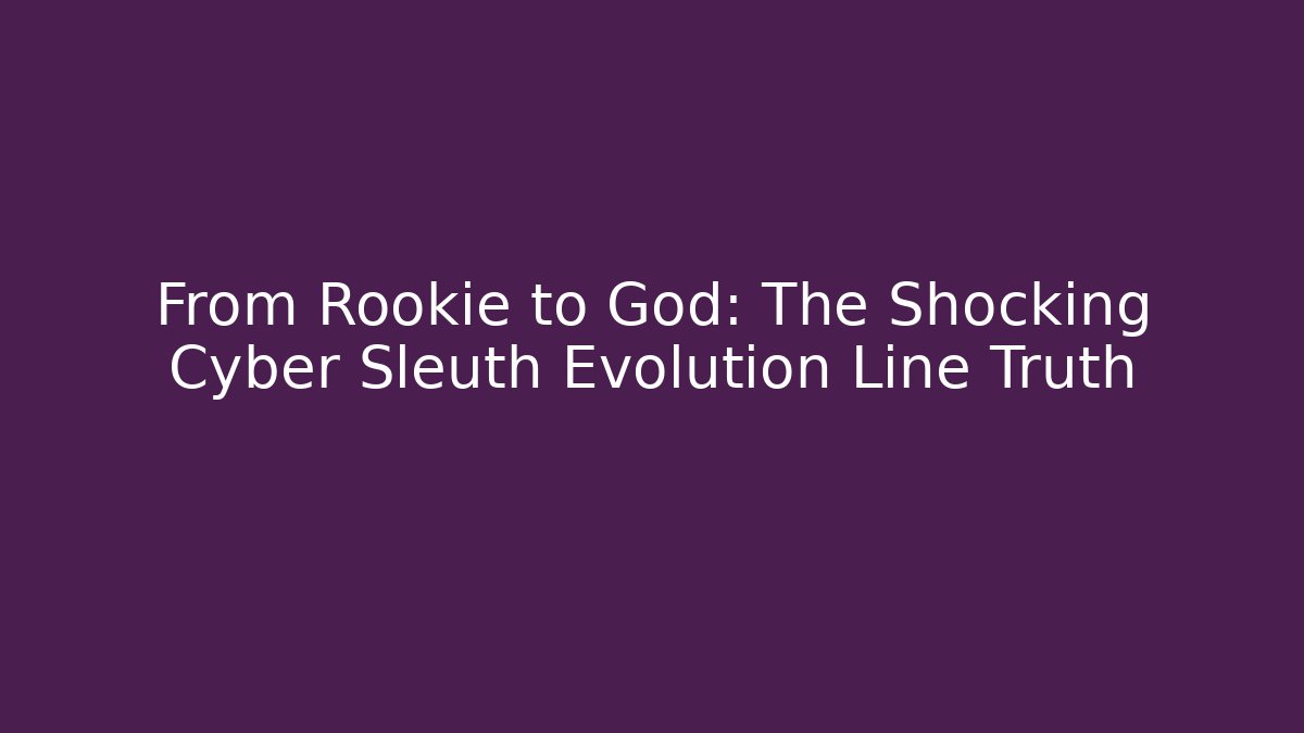 From Rookie to God: The Shocking Cyber Sleuth Evolution Line Truth