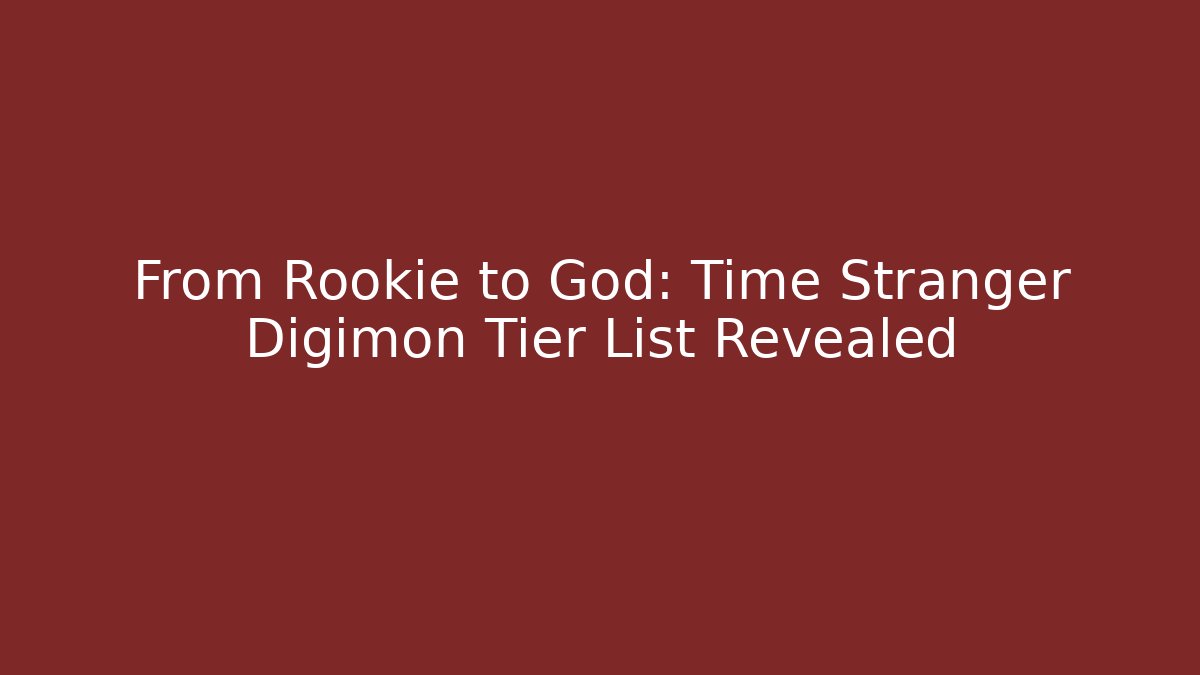 From Rookie to God: Time Stranger Digimon Tier List Revealed