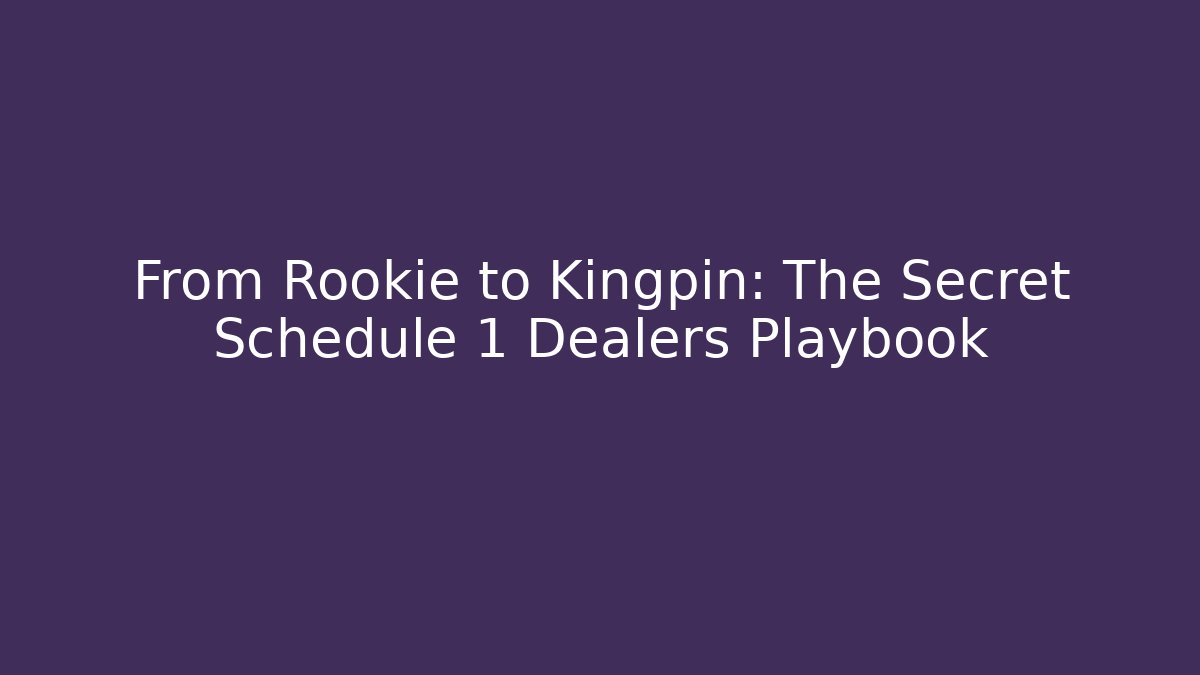From Rookie to Kingpin: The Secret Schedule 1 Dealers Playbook