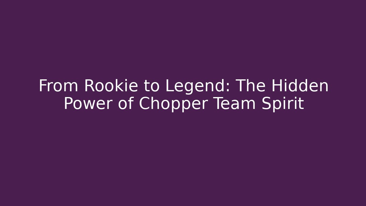 From Rookie to Legend: The Hidden Power of Chopper Team Spirit