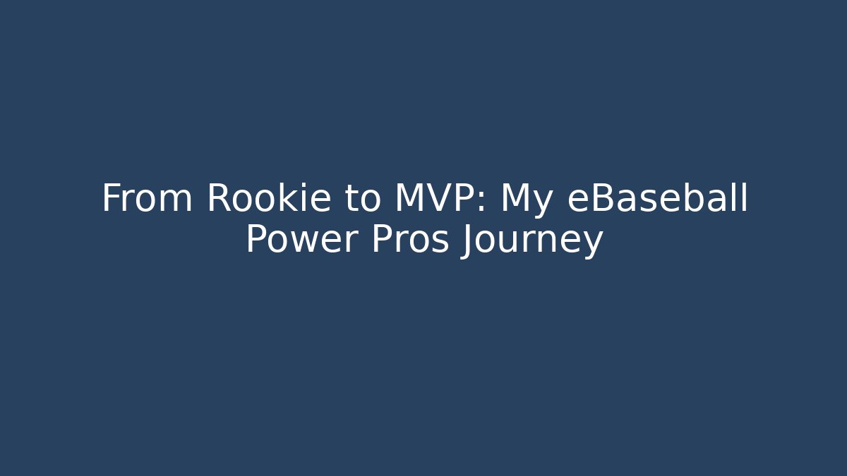 From Rookie to MVP: My eBaseball Power Pros Journey