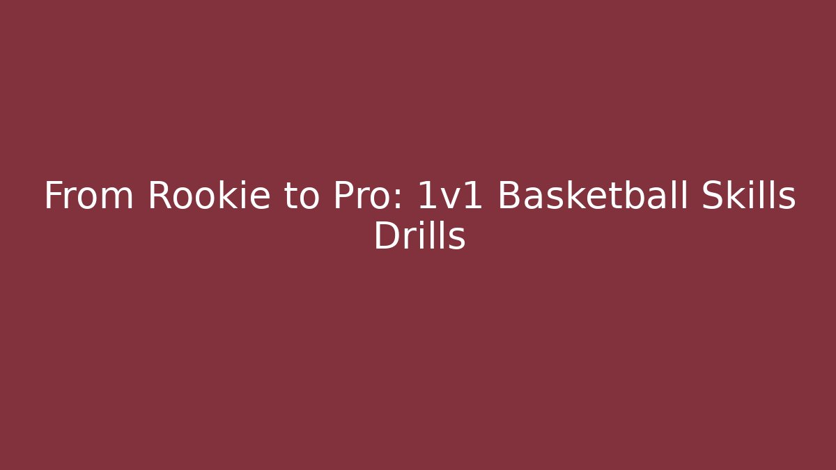 From Rookie to Pro: 1v1 Basketball Skills Drills