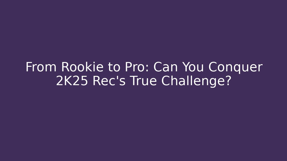 From Rookie to Pro: Can You Conquer 2K25 Rec's True Challenge?