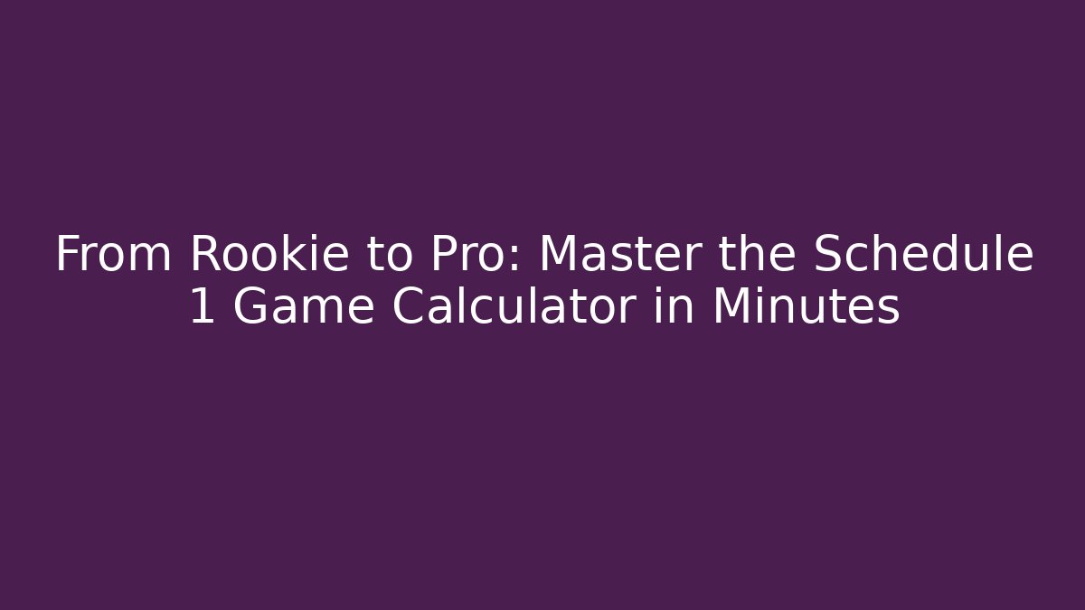 From Rookie to Pro: Master the Schedule 1 Game Calculator in Minutes