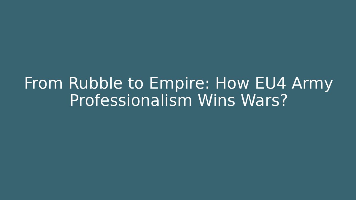 From Rubble to Empire: How EU4 Army Professionalism Wins Wars?