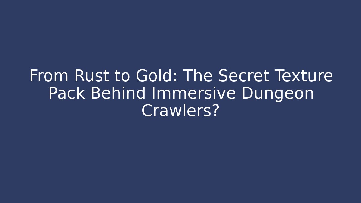 From Rust to Gold: The Secret Texture Pack Behind Immersive Dungeon Crawlers? - Critter Realm
