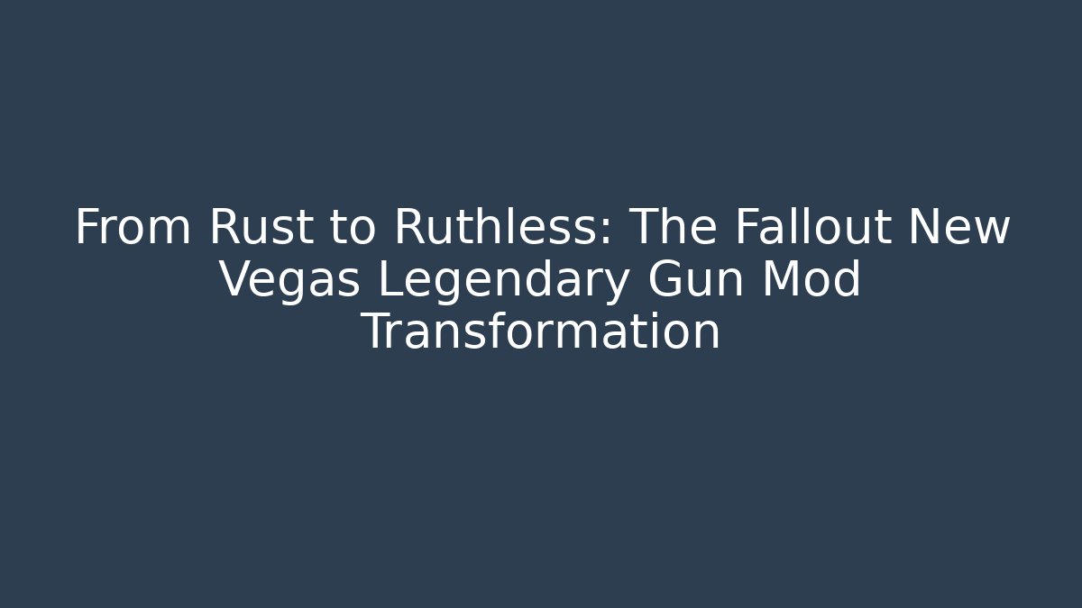 From Rust to Ruthless: The Fallout New Vegas Legendary Gun Mod Transformation