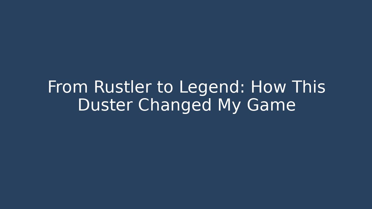 From Rustler to Legend: How This Duster Changed My Game - Critter Realm