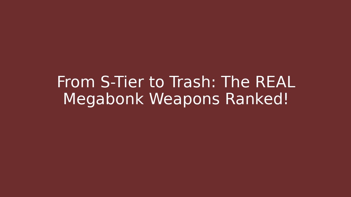 From S-Tier to Trash: The REAL Megabonk Weapons Ranked!
