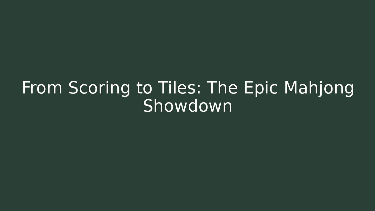 From Scoring to Tiles: The Epic Mahjong Showdown
