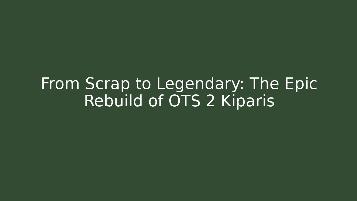 From Scrap to Legendary: The Epic Rebuild of OTS 2 Kiparis