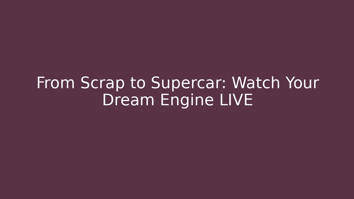 From Scrap to Supercar: Watch Your Dream Engine LIVE - Critter Realm