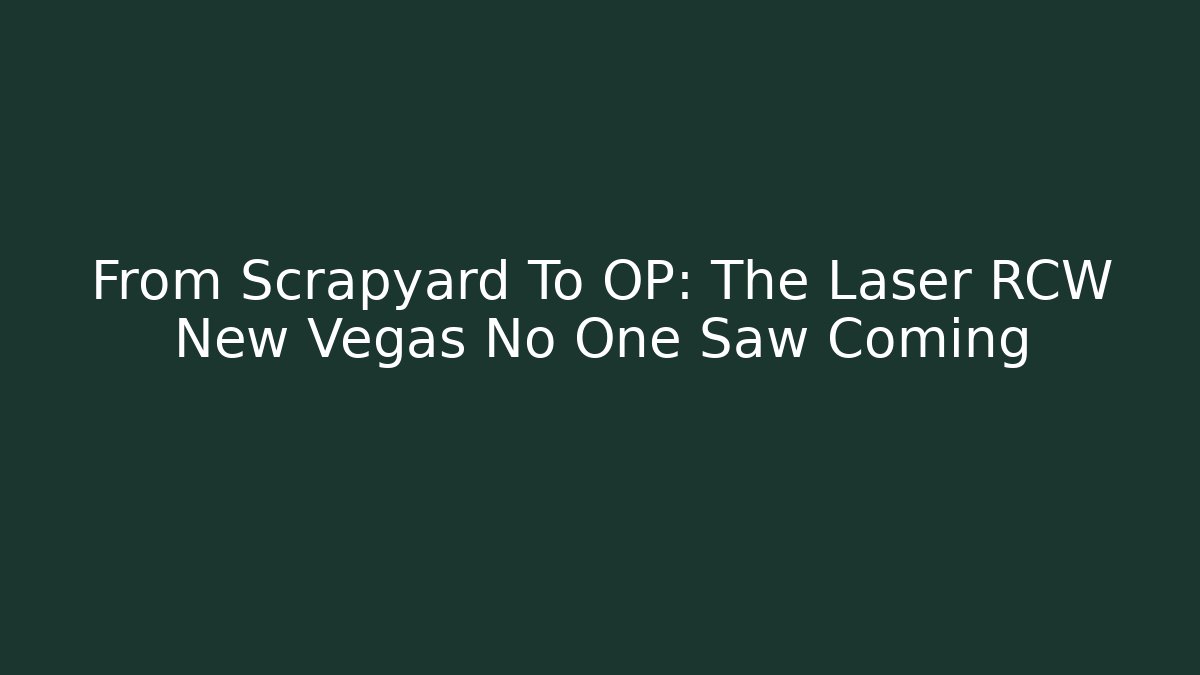 From Scrapyard To OP: The Laser RCW New Vegas No One Saw Coming
