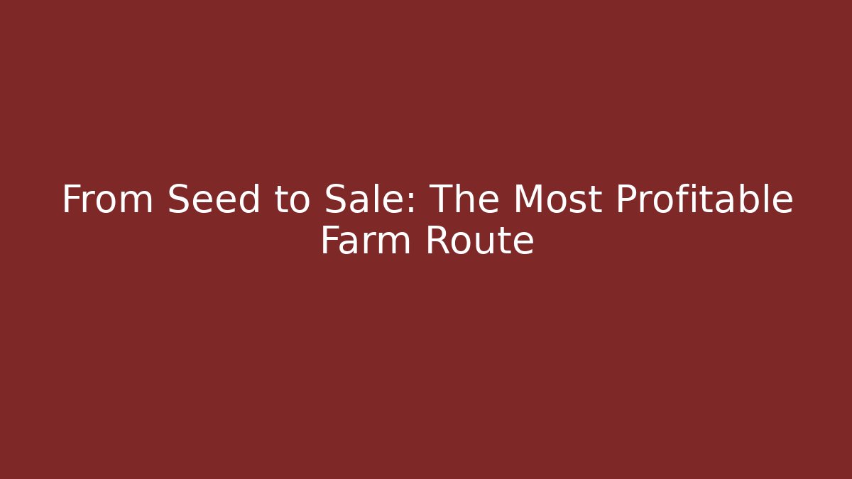 From Seed to Sale: The Most Profitable Farm Route