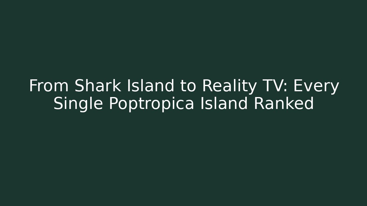 From Shark Island to Reality TV: Every Single Poptropica Island Ranked