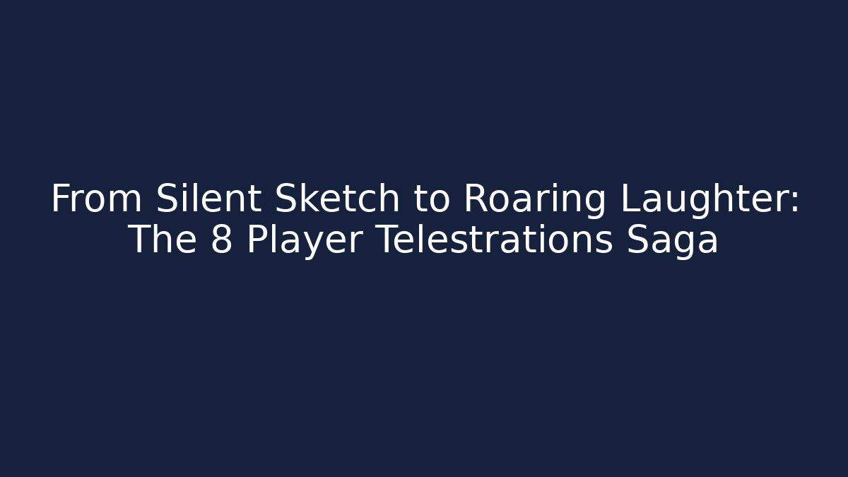 From Silent Sketch to Roaring Laughter: The 8 Player Telestrations Saga