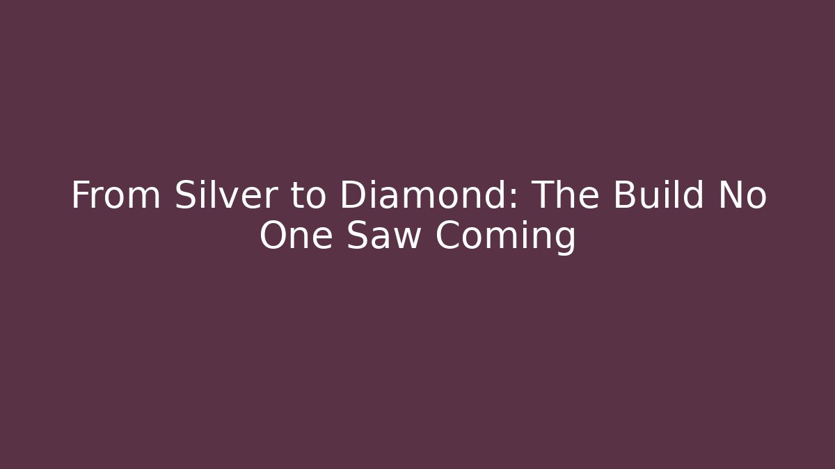 From Silver to Diamond: The Build No One Saw Coming
