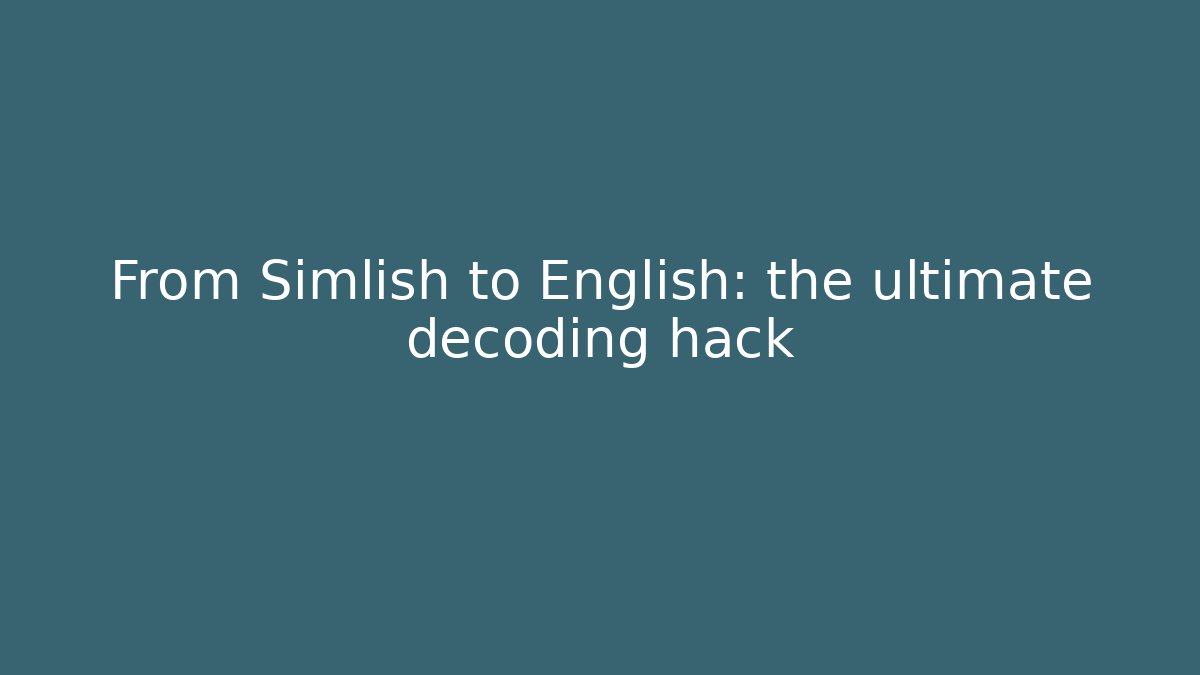 From Simlish to English: the ultimate decoding hack