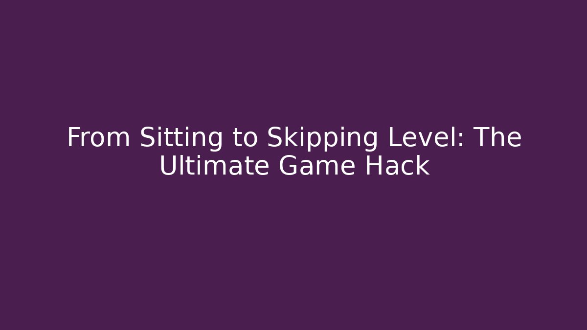 From Sitting to Skipping Level: The Ultimate Game Hack - Critter Realm