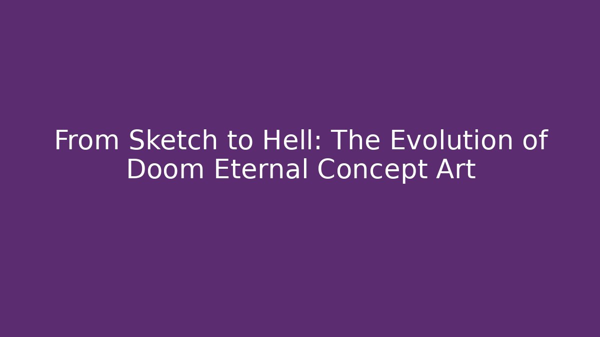 From Sketch to Hell: The Evolution of Doom Eternal Concept Art