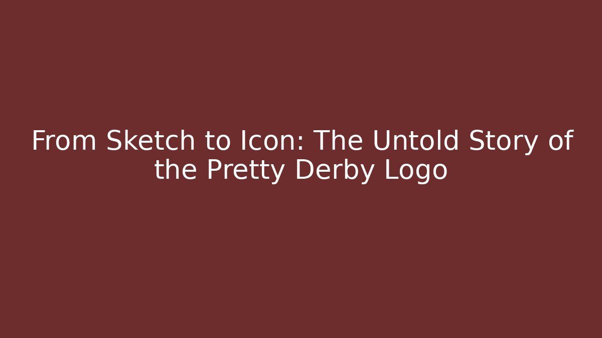 From Sketch to Icon: The Untold Story of the Pretty Derby Logo - Critter Realm