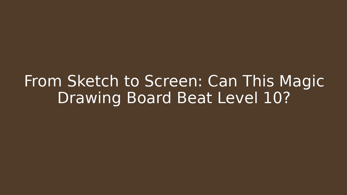 From Sketch to Screen: Can This Magic Drawing Board Beat Level 10? - Critter Realm