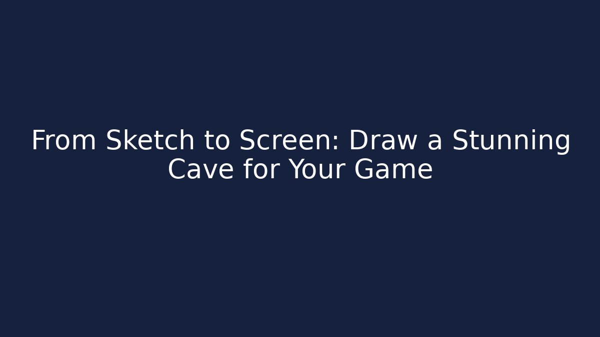 From Sketch to Screen: Draw a Stunning Cave for Your Game