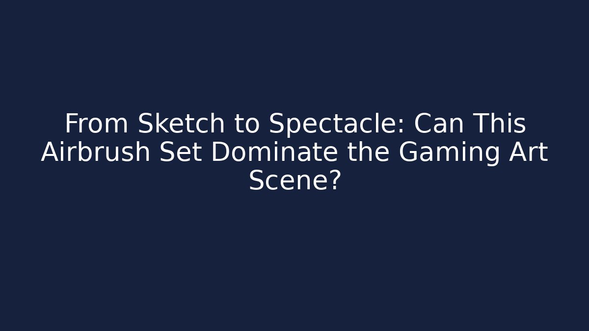From Sketch to Spectacle: Can This Airbrush Set Dominate the Gaming Art Scene?