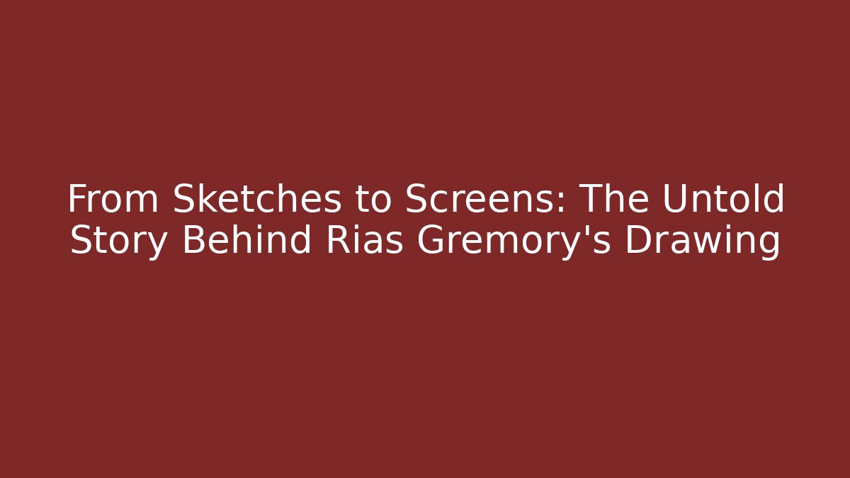 From Sketches to Screens: The Untold Story Behind Rias Gremory's Drawing
