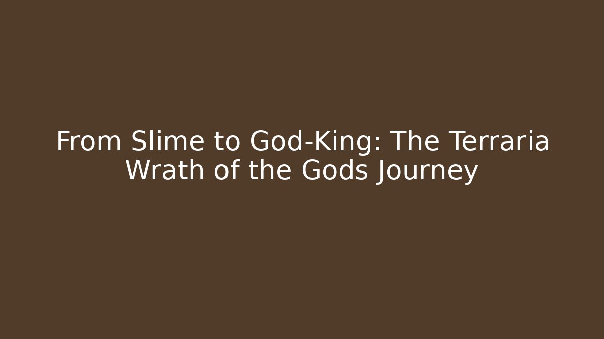 From Slime to God-King: The Terraria Wrath of the Gods Journey