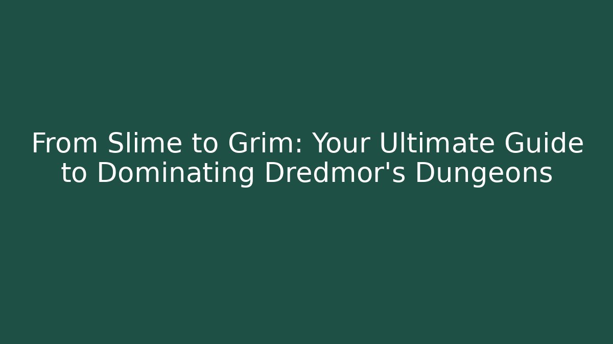 From Slime to Grim: Your Ultimate Guide to Dominating Dredmor's Dungeons