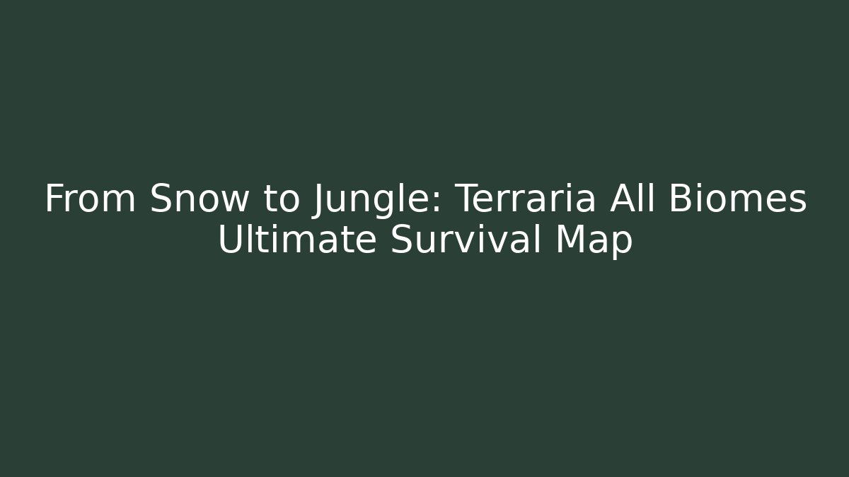 From Snow to Jungle: Terraria All Biomes Ultimate Survival Map