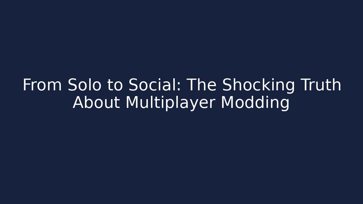 From Solo to Social: The Shocking Truth About Multiplayer Modding - Critter Realm