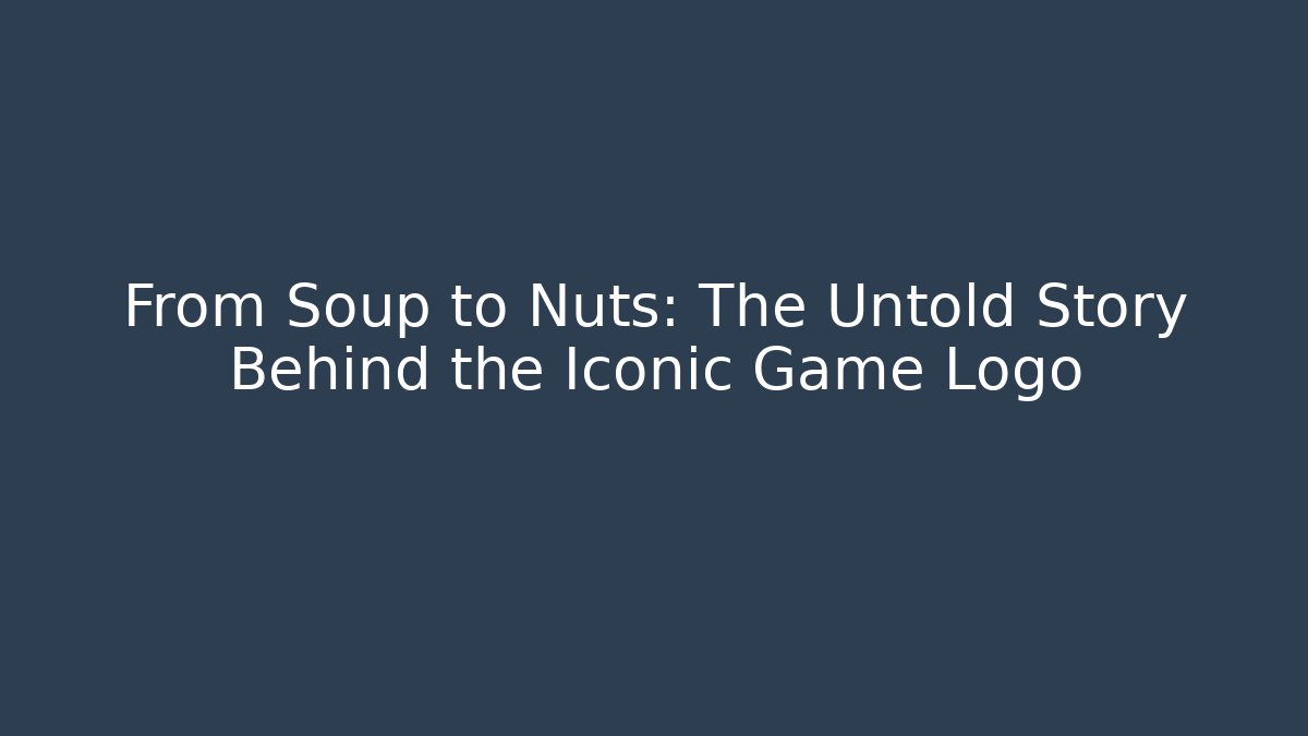 From Soup to Nuts: The Untold Story Behind the Iconic Game Logo