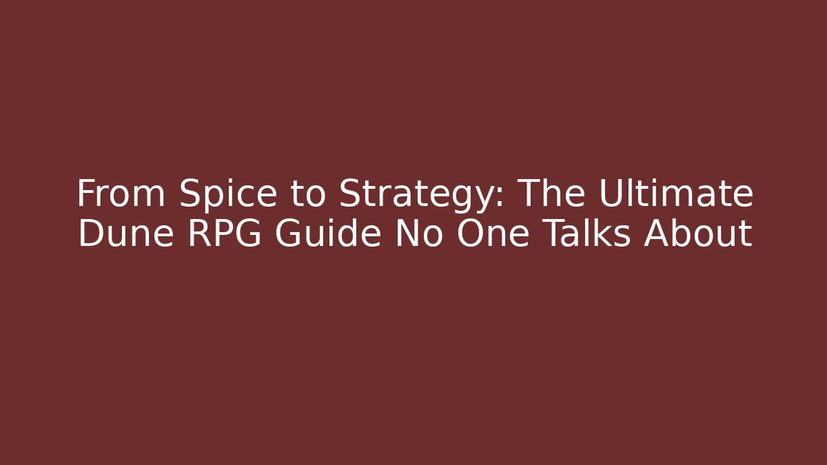 From Spice to Strategy: The Ultimate Dune RPG Guide No One Talks About - Critter Realm