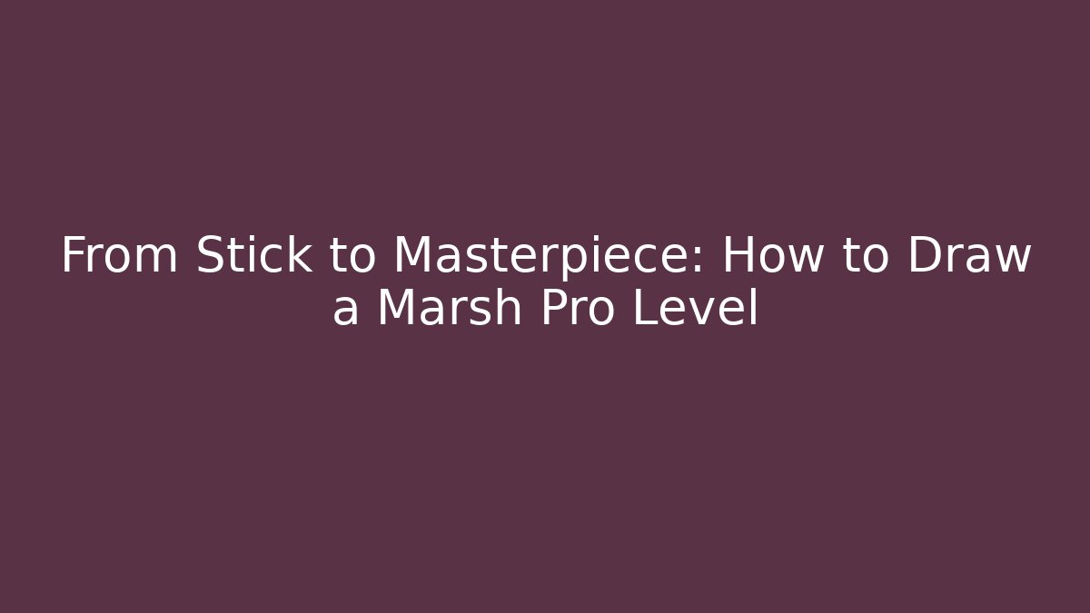 From Stick to Masterpiece: How to Draw a Marsh Pro Level