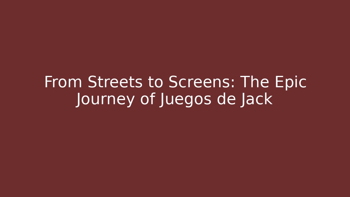 From Streets to Screens: The Epic Journey of Juegos de Jack