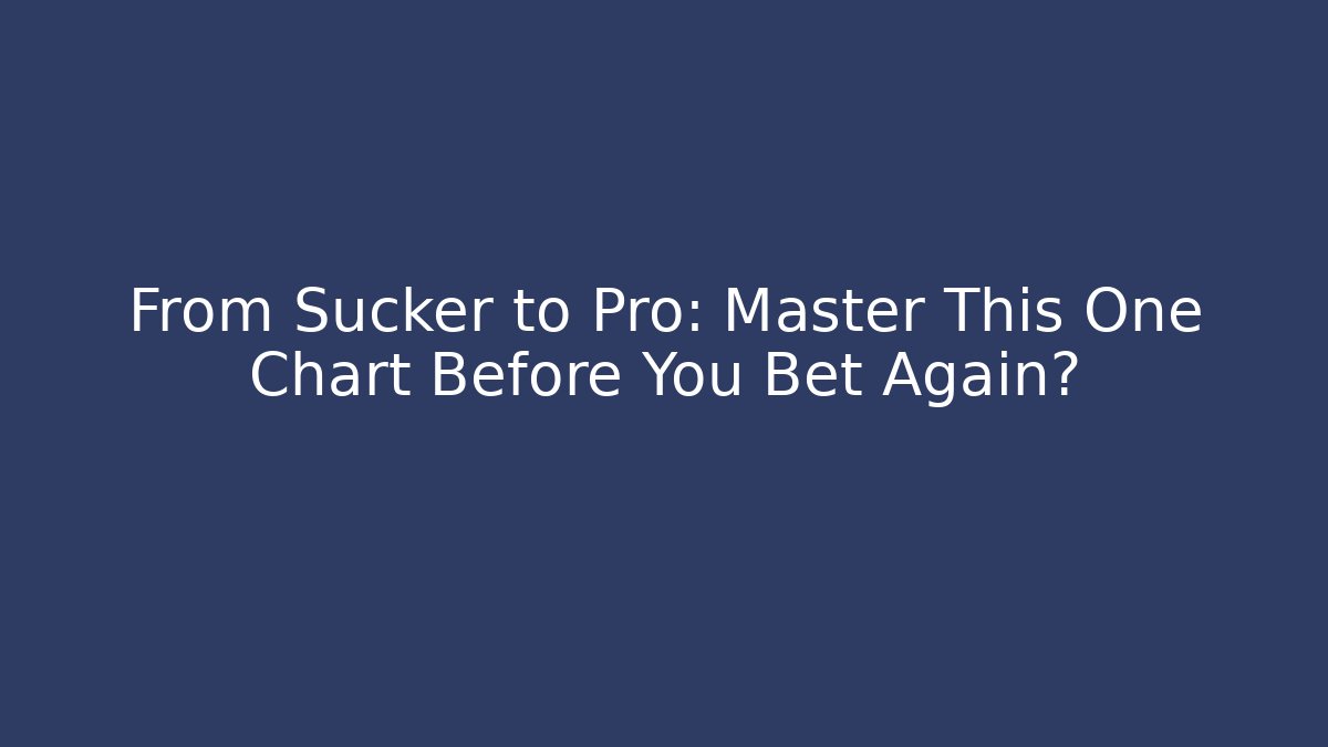 From Sucker to Pro: Master This One Chart Before You Bet Again?