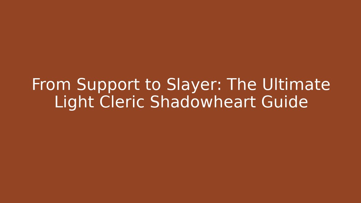 From Support to Slayer: The Ultimate Light Cleric Shadowheart Guide - Critter Realm